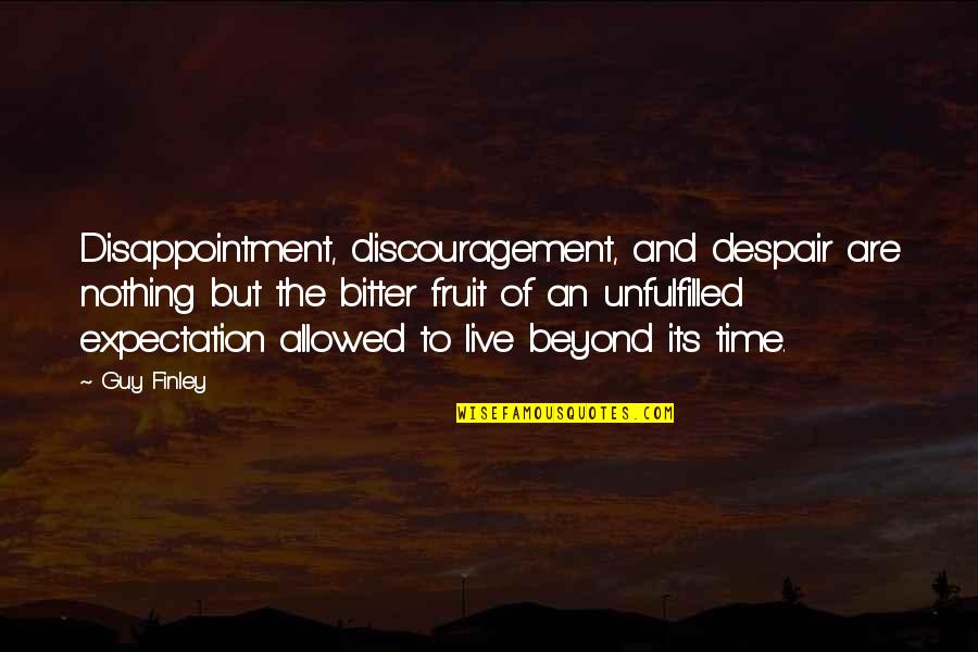 Unfulfilled Expectations Quotes By Guy Finley: Disappointment, discouragement, and despair are nothing but the
