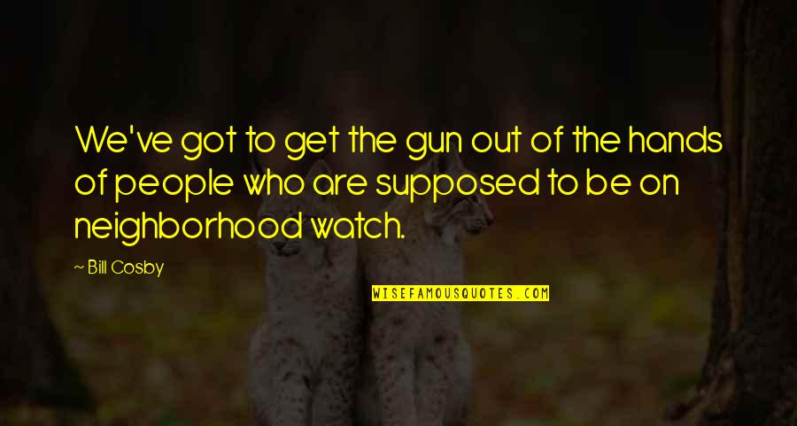 Unfulfilled Feelings Quotes By Bill Cosby: We've got to get the gun out of Unfulfilled Feelings Quotes By Bill Cosby: We've got to get the gun out of