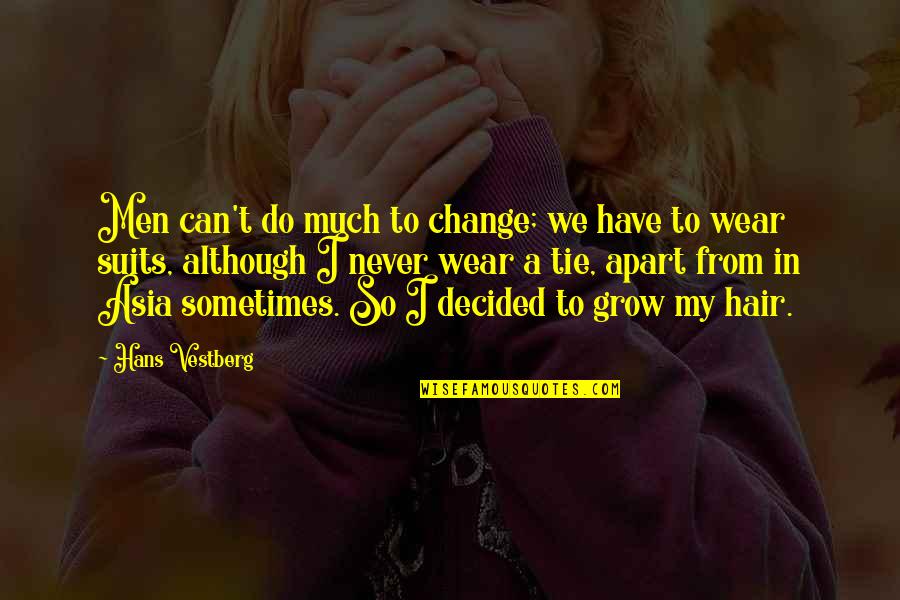Unfulfilled Feelings Quotes By Hans Vestberg: Men can't do much to change; we have Unfulfilled Feelings Quotes By Hans Vestberg: Men can't do much to change; we have
