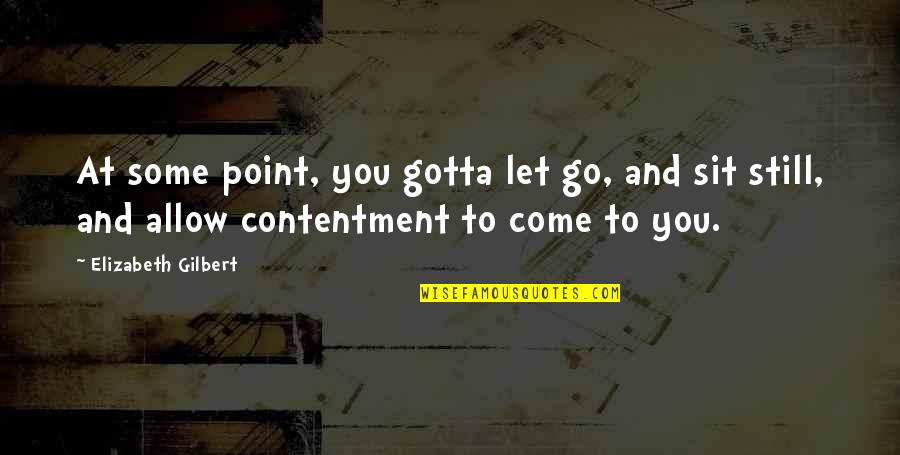 Unfulfilled Life Quotes By Elizabeth Gilbert: At some point, you gotta let go, and