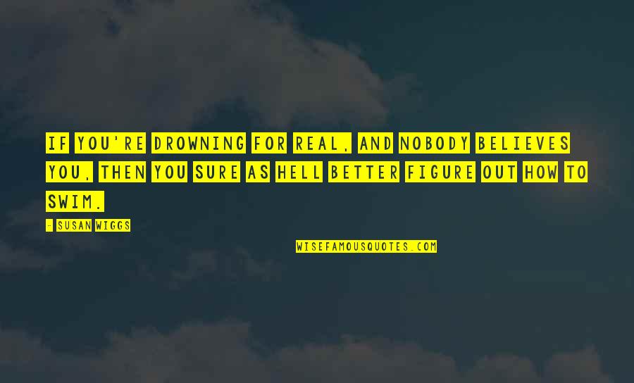 Unfulfilled Life Quotes By Susan Wiggs: If you're drowning for real, and nobody believes
