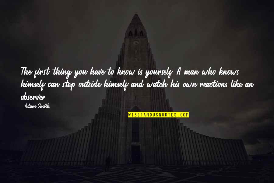 Unfulfilled Passion Quotes By Adam Smith: The first thing you have to know is