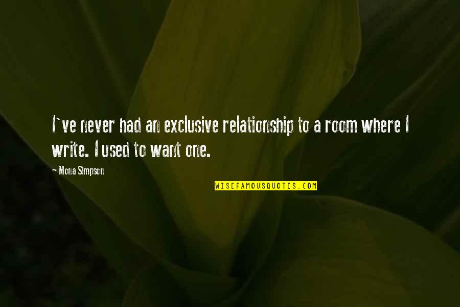 Unfulfilled Relationship Quotes By Mona Simpson: I've never had an exclusive relationship to a