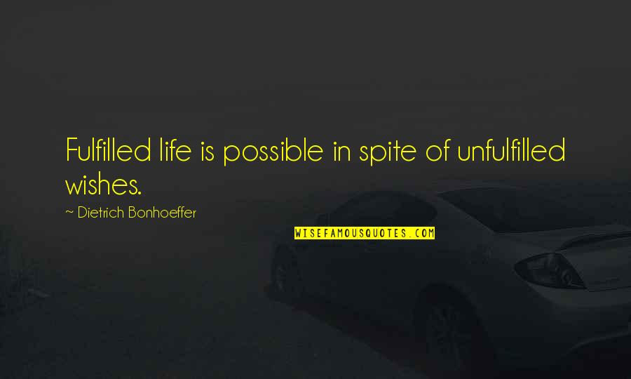 Unfulfilled Wishes Quotes By Dietrich Bonhoeffer: Fulfilled life is possible in spite of unfulfilled Unfulfilled Wishes Quotes By Dietrich Bonhoeffer: Fulfilled life is possible in spite of unfulfilled