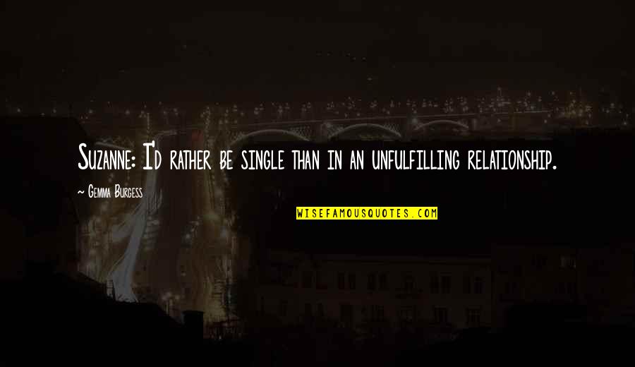 Unfulfilling Quotes By Gemma Burgess: Suzanne: I'd rather be single than in an