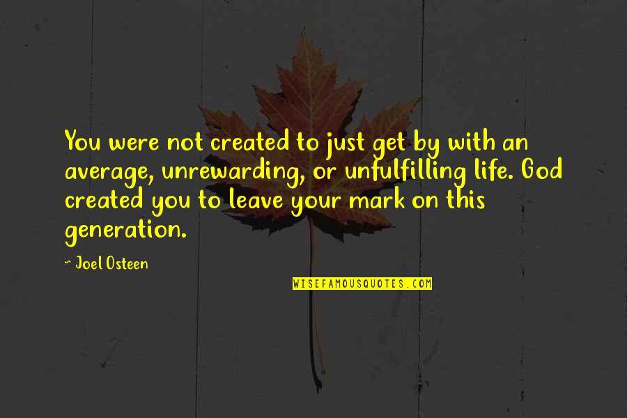 Unfulfilling Quotes By Joel Osteen: You were not created to just get by
