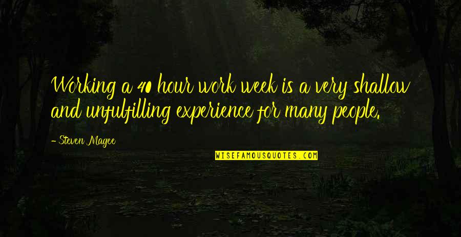 Unfulfilling Quotes By Steven Magee: Working a 40 hour work week is a