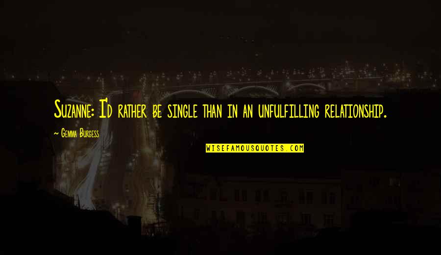 Unfulfilling Relationship Quotes By Gemma Burgess: Suzanne: I'd rather be single than in an