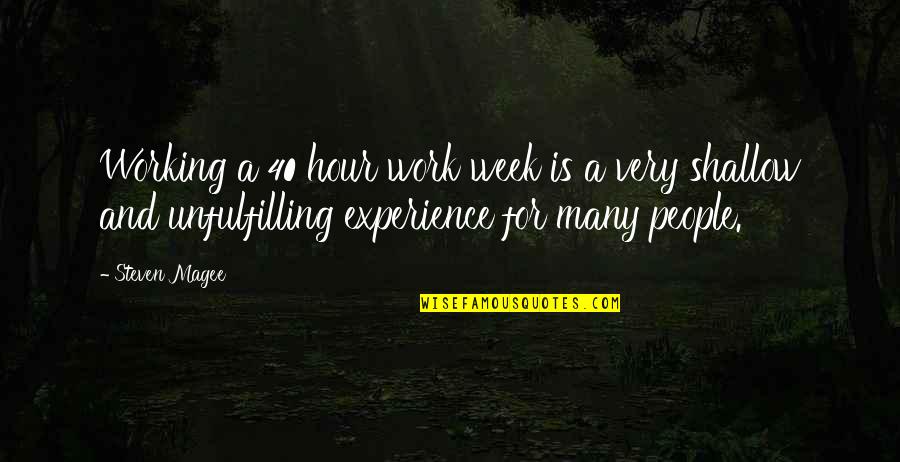 Unfulfilling Work Quotes By Steven Magee: Working a 40 hour work week is a