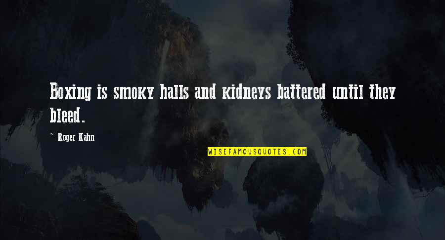 Unfunded Capital Expenditures Quotes By Roger Kahn: Boxing is smoky halls and kidneys battered until