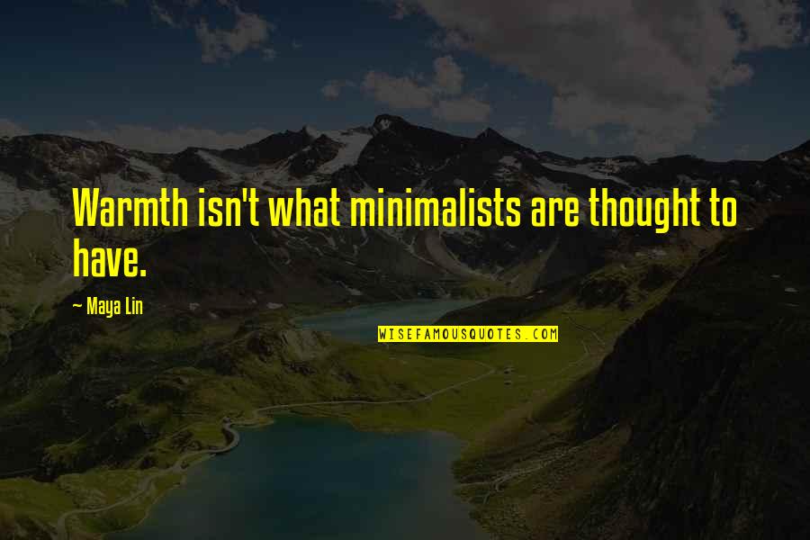 Unfunded Debt Quotes By Maya Lin: Warmth isn't what minimalists are thought to have.