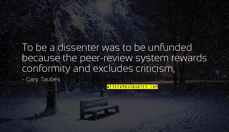 Unfunded Quotes By Gary Taubes: To be a dissenter was to be unfunded