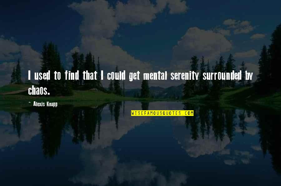 Unfurled Leaf Quotes By Alexis Knapp: I used to find that I could get
