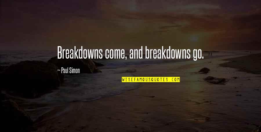 Unfurling Quotes By Paul Simon: Breakdowns come, and breakdowns go.
