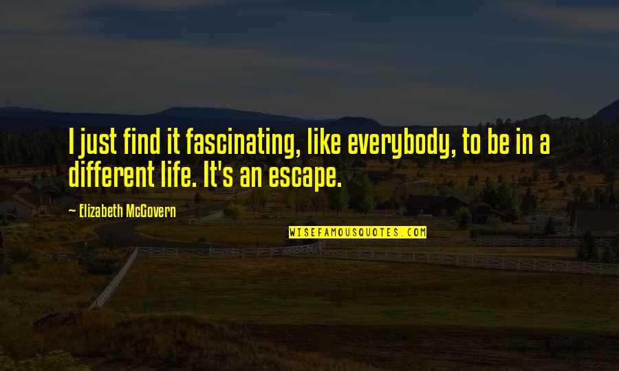 Unfurnished Quotes By Elizabeth McGovern: I just find it fascinating, like everybody, to