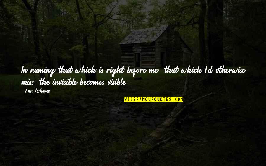 Unfurtunate Quotes By Ann Voskamp: In naming that which is right before me, Unfurtunate Quotes By Ann Voskamp: In naming that which is right before me,