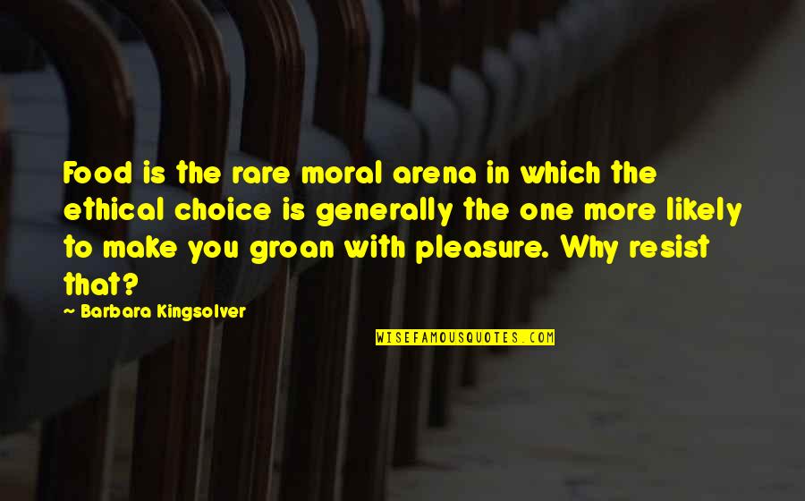 Ung Option Quotes By Barbara Kingsolver: Food is the rare moral arena in which