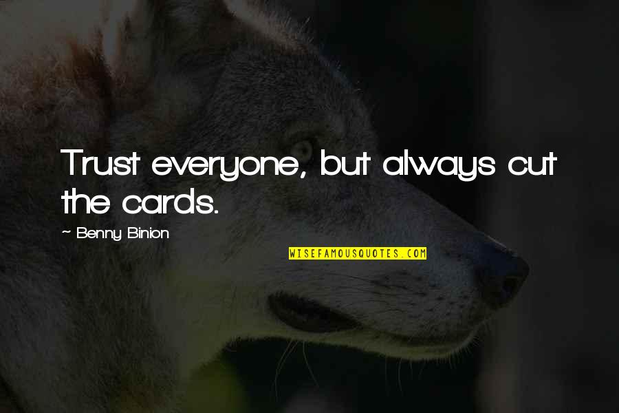 Ungainly Quotes By Benny Binion: Trust everyone, but always cut the cards. Ungainly Quotes By Benny Binion: Trust everyone, but always cut the cards.