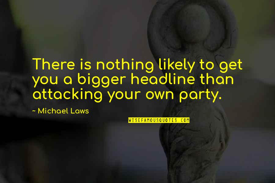 Ungainly Quotes By Michael Laws: There is nothing likely to get you a