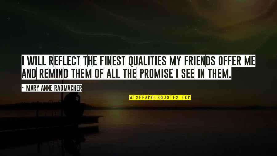 Ungaresca T Ncegy Ttes Quotes By Mary Anne Radmacher: I will reflect the finest qualities my friends Ungaresca T Ncegy Ttes Quotes By Mary Anne Radmacher: I will reflect the finest qualities my friends