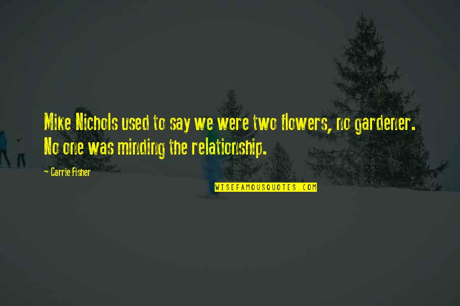 Ungaretti Soldati Quotes By Carrie Fisher: Mike Nichols used to say we were two Ungaretti Soldati Quotes By Carrie Fisher: Mike Nichols used to say we were two