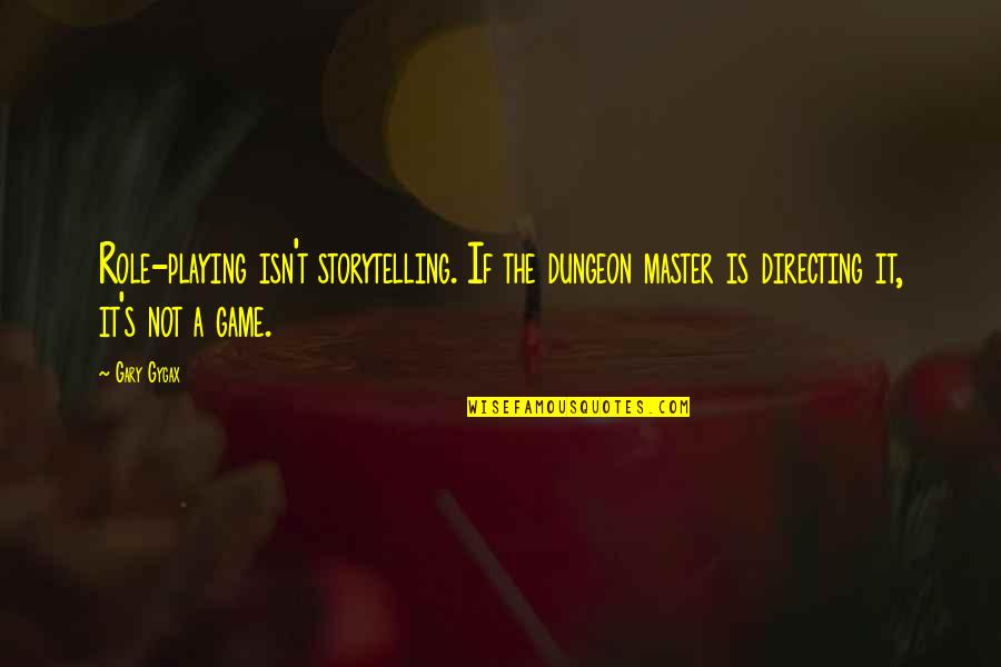 Ungaretti Soldati Quotes By Gary Gygax: Role-playing isn't storytelling. If the dungeon master is Ungaretti Soldati Quotes By Gary Gygax: Role-playing isn't storytelling. If the dungeon master is