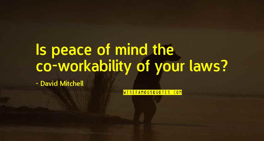 Ungaria Quotes By David Mitchell: Is peace of mind the co-workability of your