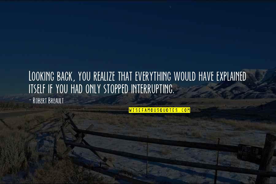 Ungaria Quotes By Robert Breault: Looking back, you realize that everything would have