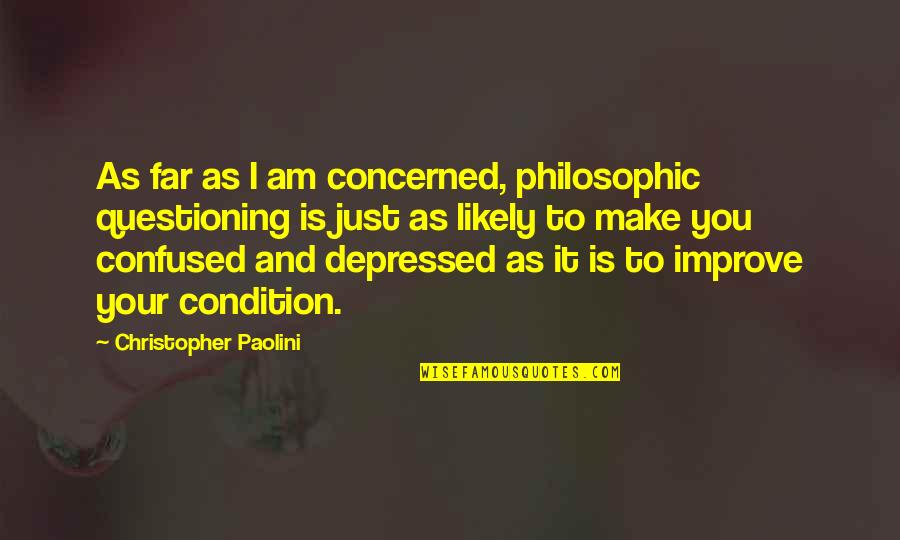 Ungarnished Quotes By Christopher Paolini: As far as I am concerned, philosophic questioning