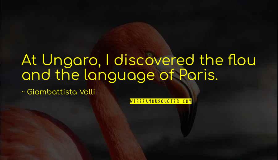 Ungaro Quotes By Giambattista Valli: At Ungaro, I discovered the flou and the