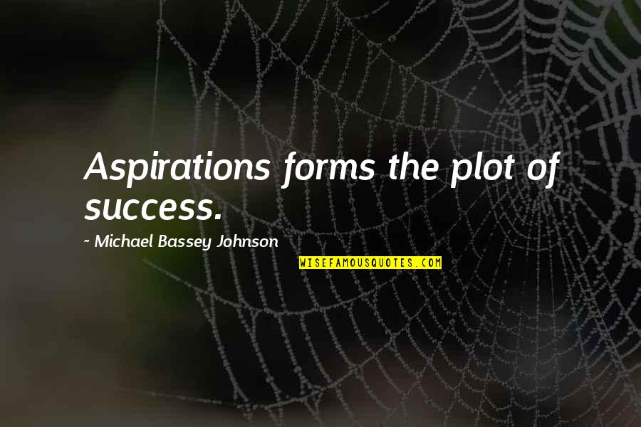 Ungc Quotes By Michael Bassey Johnson: Aspirations forms the plot of success.