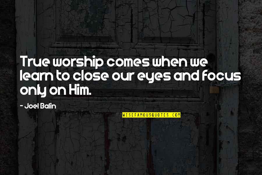 Ungdomskort Quotes By Joel Balin: True worship comes when we learn to close