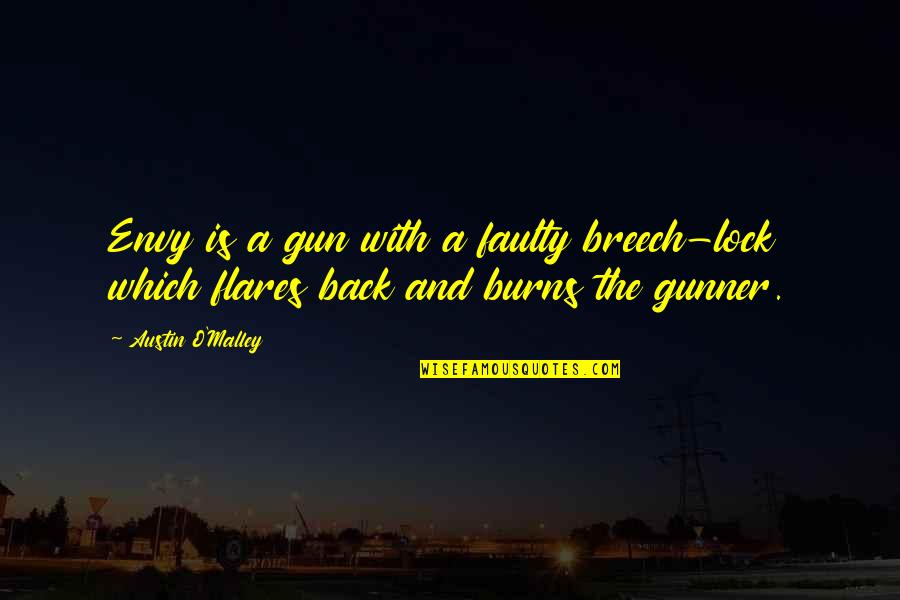 Ungeniality Quotes By Austin O'Malley: Envy is a gun with a faulty breech-lock