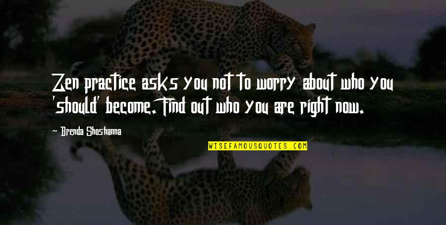 Ungeniert Synonyme Quotes By Brenda Shoshanna: Zen practice asks you not to worry about
