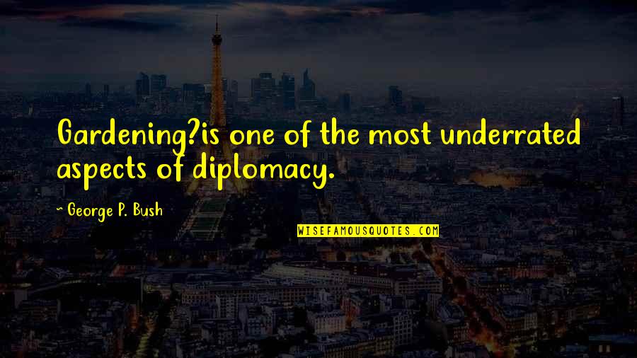 Ungeniert Synonyme Quotes By George P. Bush: Gardening?is one of the most underrated aspects of