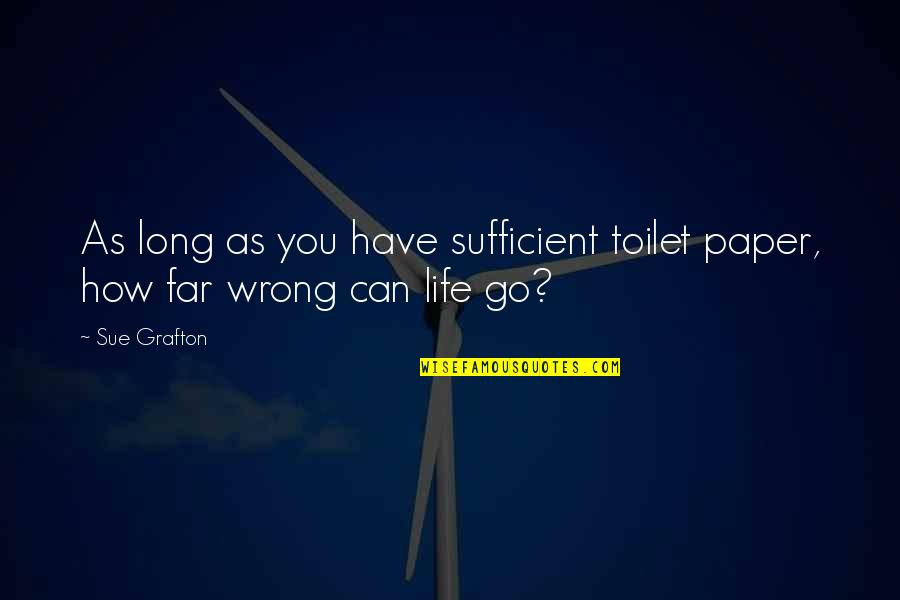 Ungenita Prevost Quotes By Sue Grafton: As long as you have sufficient toilet paper,