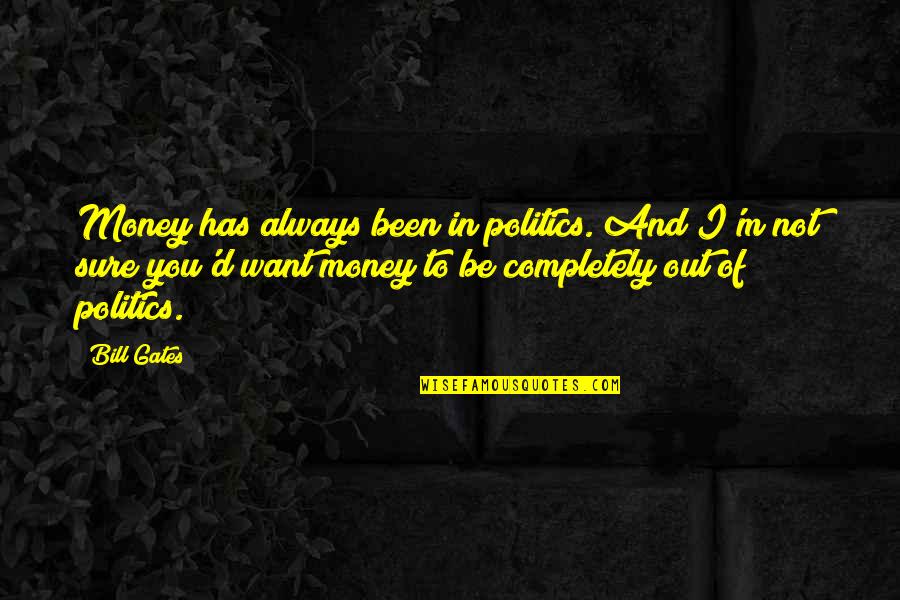 Ungentleness Quotes By Bill Gates: Money has always been in politics. And I'm