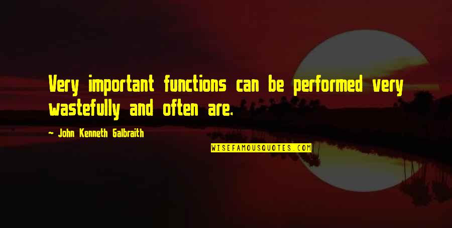 Ungern Karta Quotes By John Kenneth Galbraith: Very important functions can be performed very wastefully