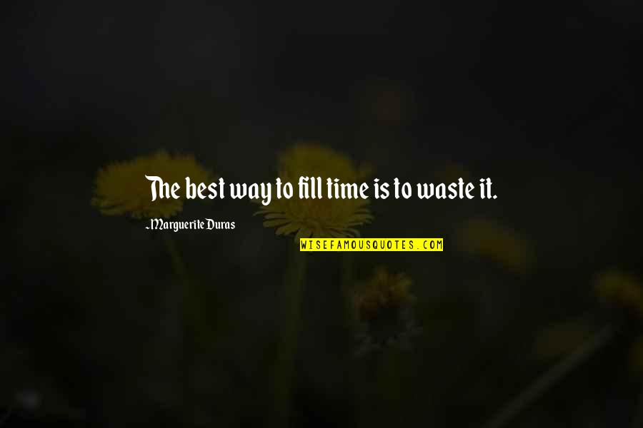 Ungewohnt Englisch Quotes By Marguerite Duras: The best way to fill time is to