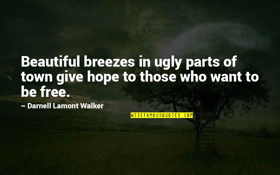 Ungeziefer Motten Quotes By Darnell Lamont Walker: Beautiful breezes in ugly parts of town give