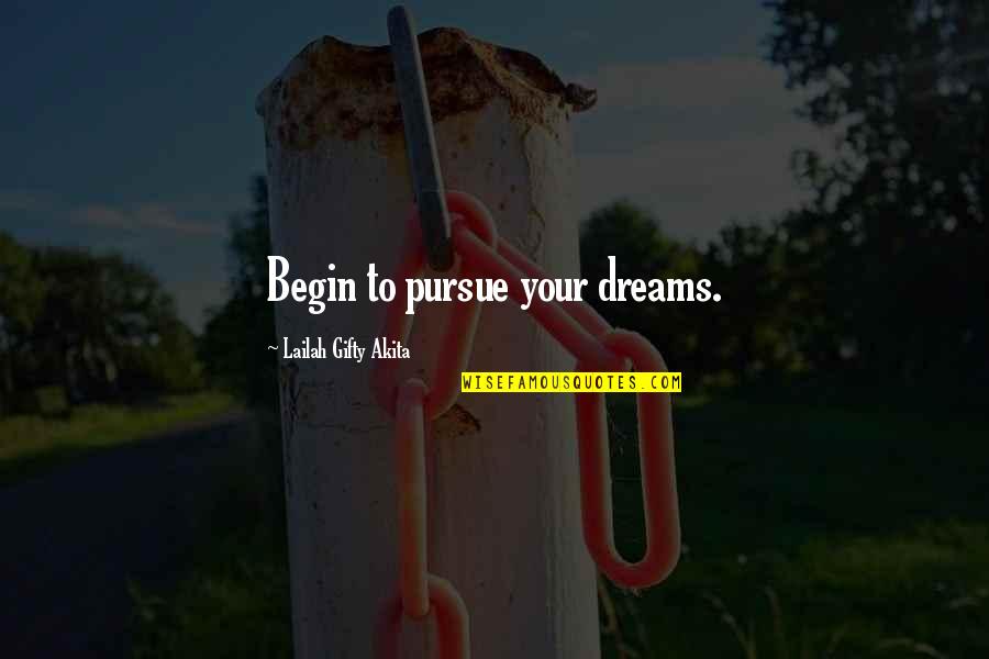 Unghiile Si Quotes By Lailah Gifty Akita: Begin to pursue your dreams.