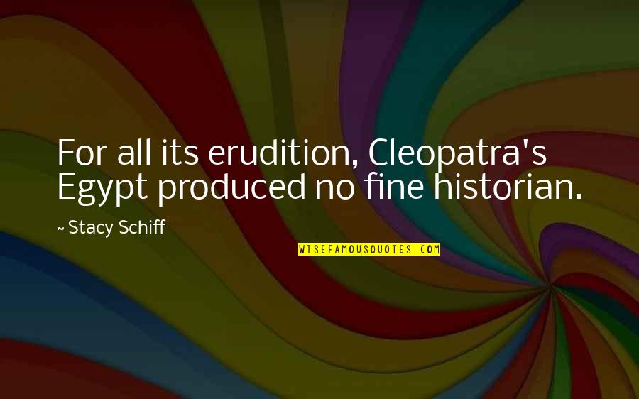 Ungida Por Quotes By Stacy Schiff: For all its erudition, Cleopatra's Egypt produced no