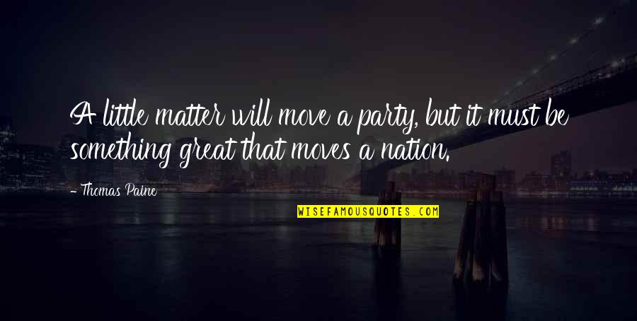 Ungifted Quotes By Thomas Paine: A little matter will move a party, but