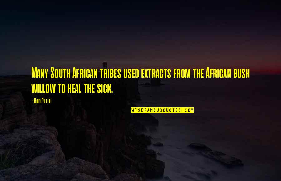 Ungirthed Quotes By Bob Pettit: Many South African tribes used extracts from the