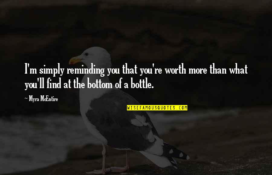 Ungiven God Quotes By Myra McEntire: I'm simply reminding you that you're worth more Ungiven God Quotes By Myra McEntire: I'm simply reminding you that you're worth more