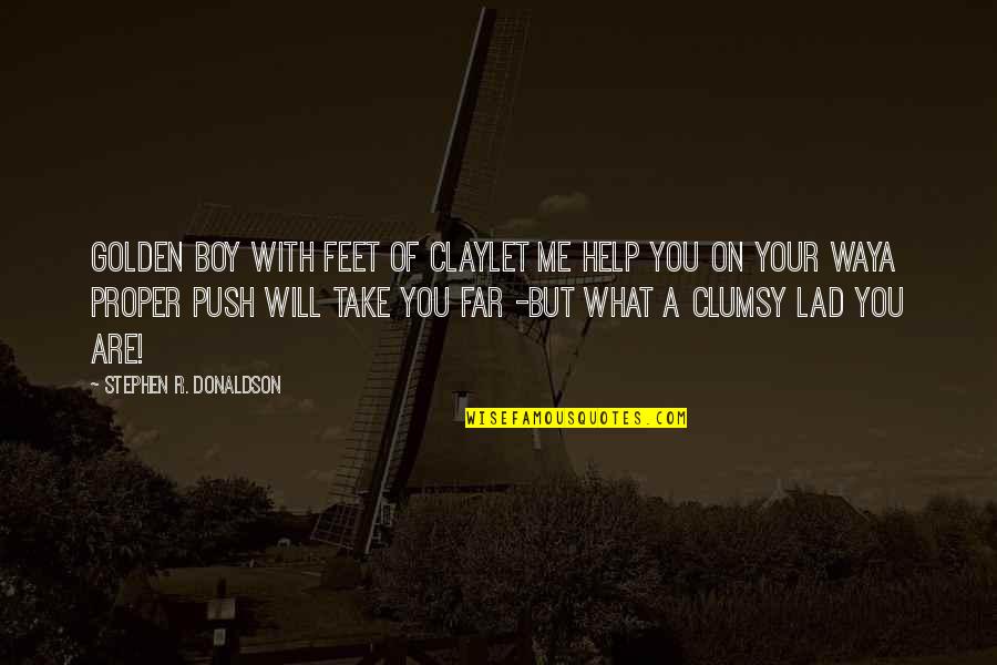 Ungiven God Quotes By Stephen R. Donaldson: Golden Boy with feet of clayLet me help Ungiven God Quotes By Stephen R. Donaldson: Golden Boy with feet of clayLet me help