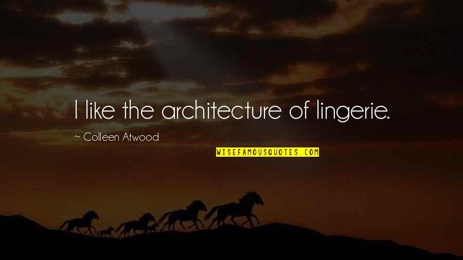 Ungiving Quotes By Colleen Atwood: I like the architecture of lingerie. Ungiving Quotes By Colleen Atwood: I like the architecture of lingerie.