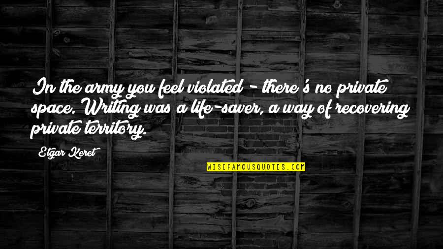 Ungiving Quotes By Etgar Keret: In the army you feel violated - there's Ungiving Quotes By Etgar Keret: In the army you feel violated - there's