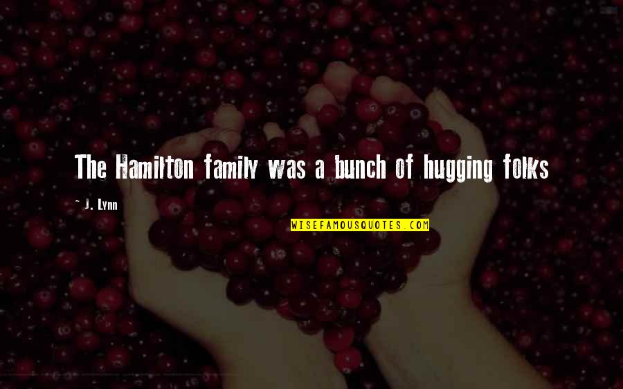 Unglazed Bonsai Quotes By J. Lynn: The Hamilton family was a bunch of hugging