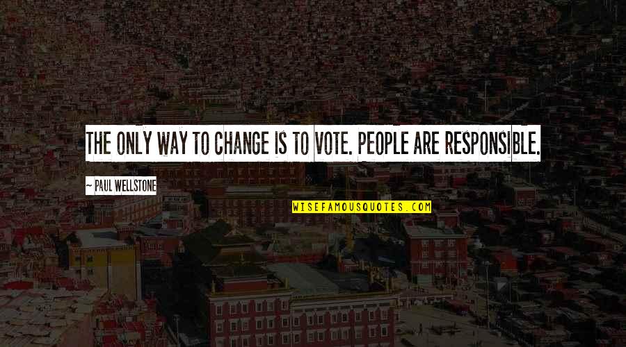 Ungli Movie Quotes By Paul Wellstone: The only way to change is to vote. Ungli Movie Quotes By Paul Wellstone: The only way to change is to vote.
